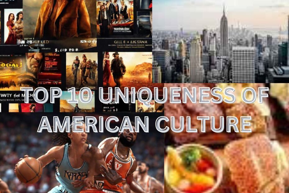 Top 10 uniqueness of American culture.