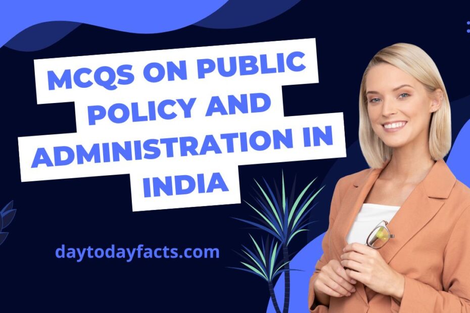 MCQs on Public Policy and Administration in India