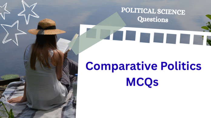 Comparative Politics MCQs with Answers